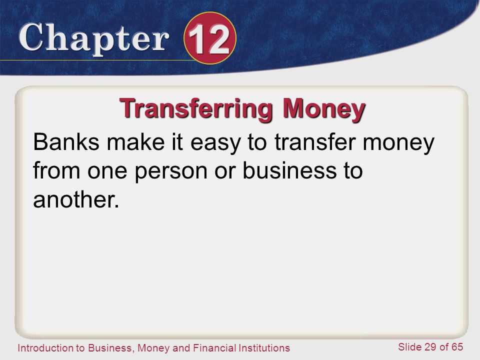 Transferring Money Banks make it easy to transfer money from one person or business to another.