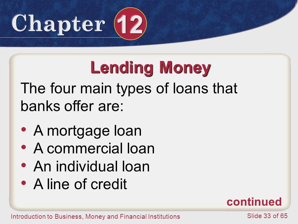 Lending Money The four main types of loans that banks offer are: