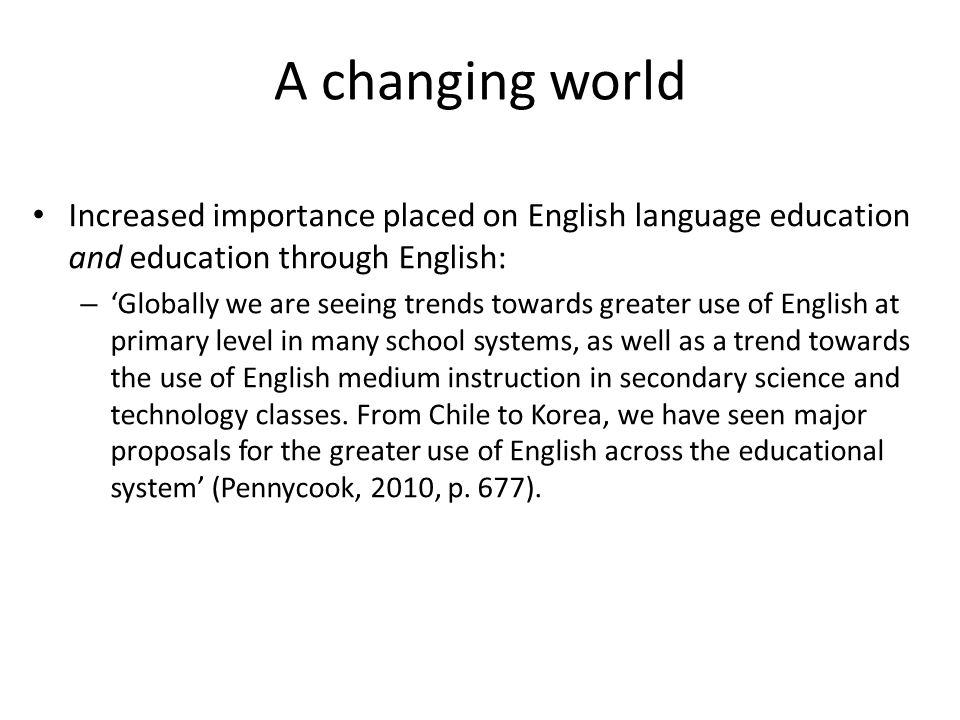 A changing world Increased importance placed on English language education and education through English: