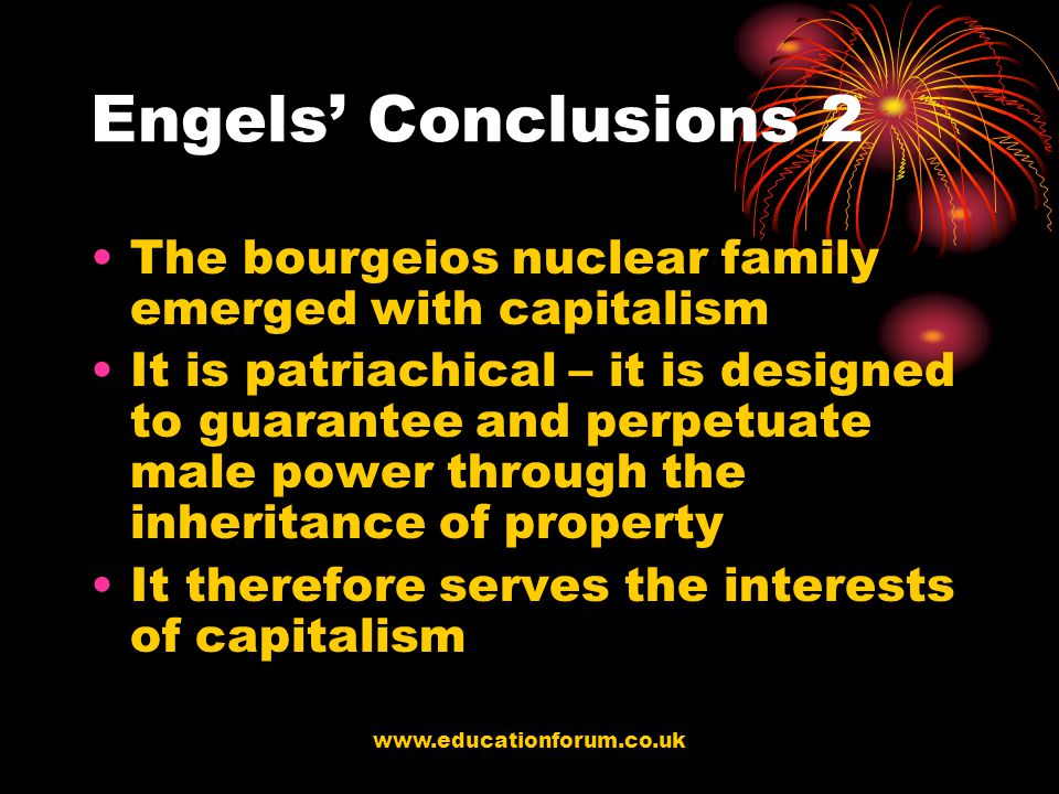 Engels’ Conclusions 2 The bourgeios nuclear family emerged with capitalism.