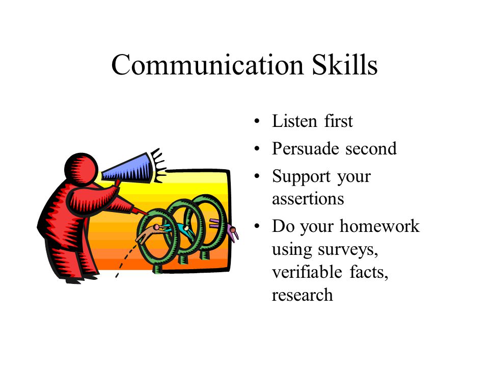 Communication Skills Listen first Persuade second