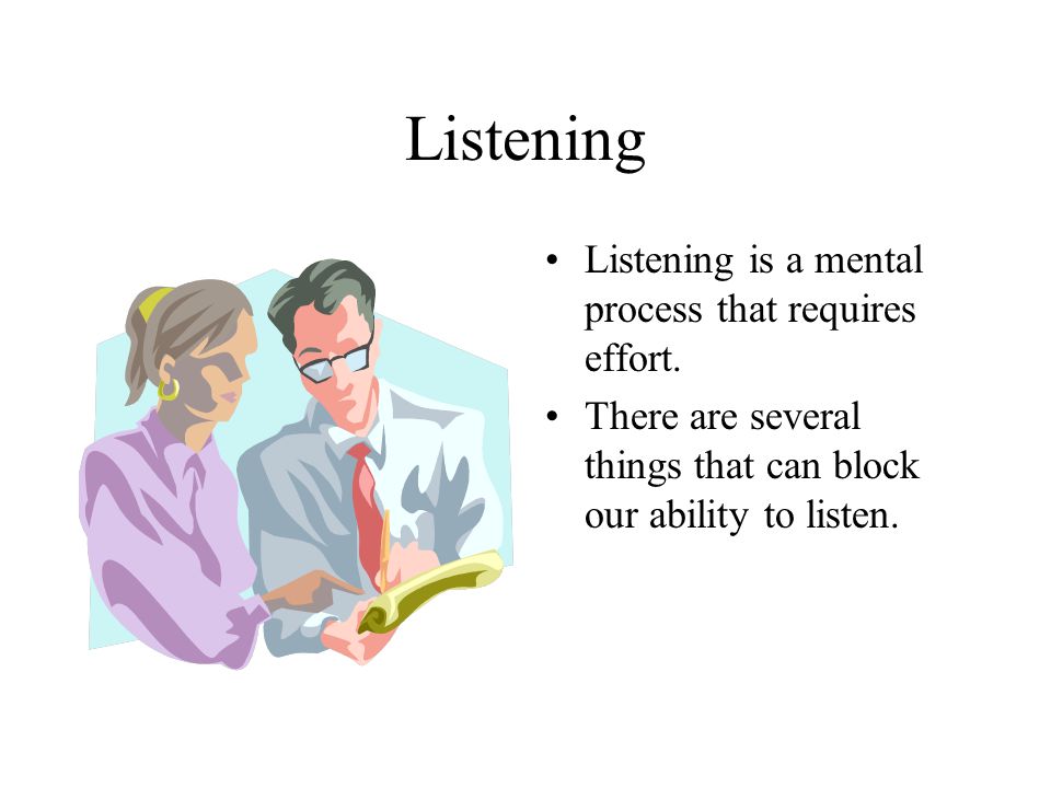 Listening Listening is a mental process that requires effort.
