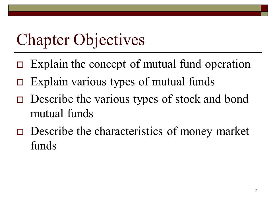 Chapter Objectives Explain the concept of mutual fund operation