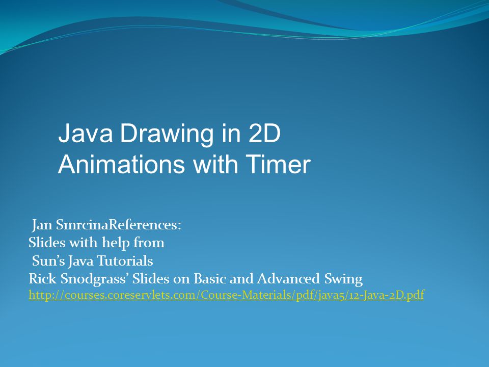 Java Drawing in 2D Animations with Timer Jan SmrcinaReferences: - ppt video  online download
