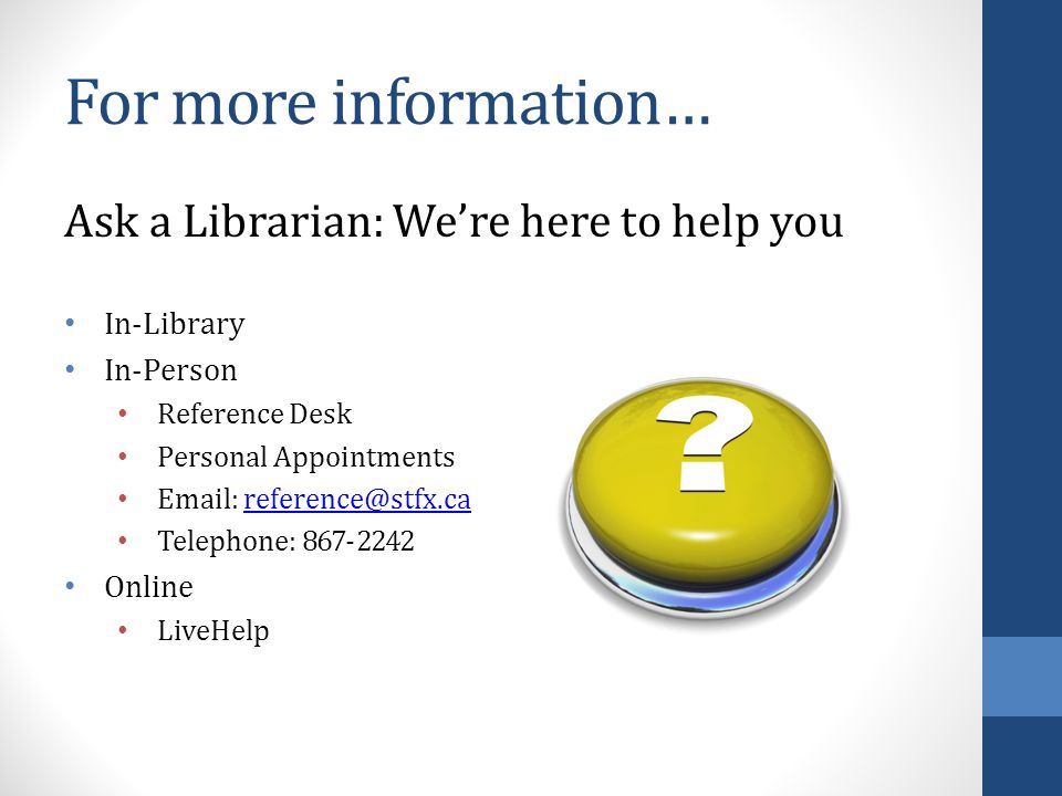 For more information… Ask a Librarian: We’re here to help you