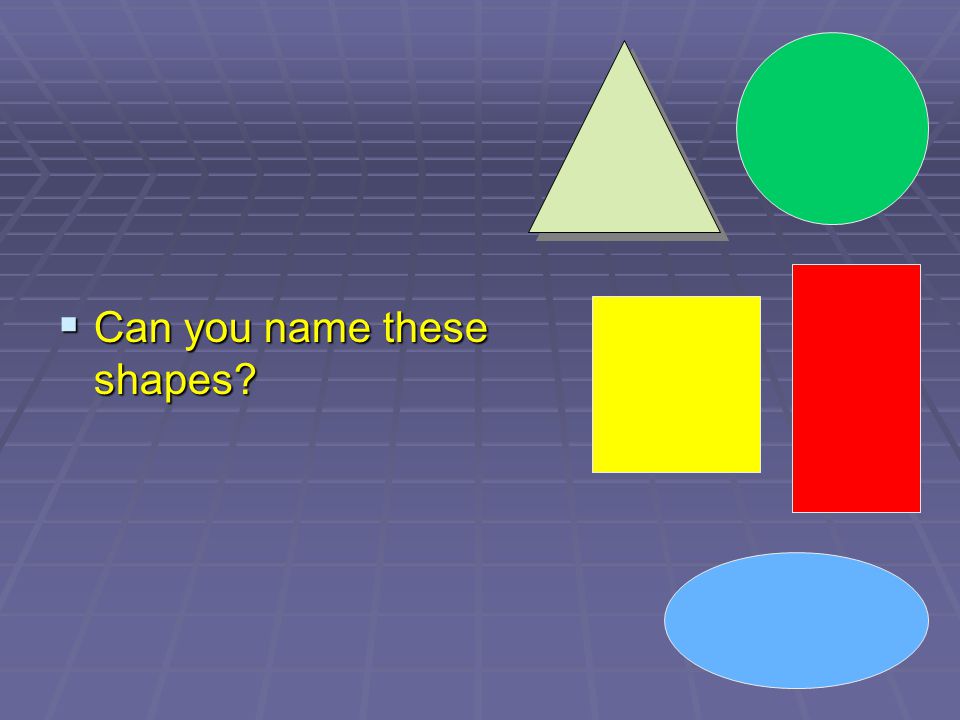 Can you name these shapes