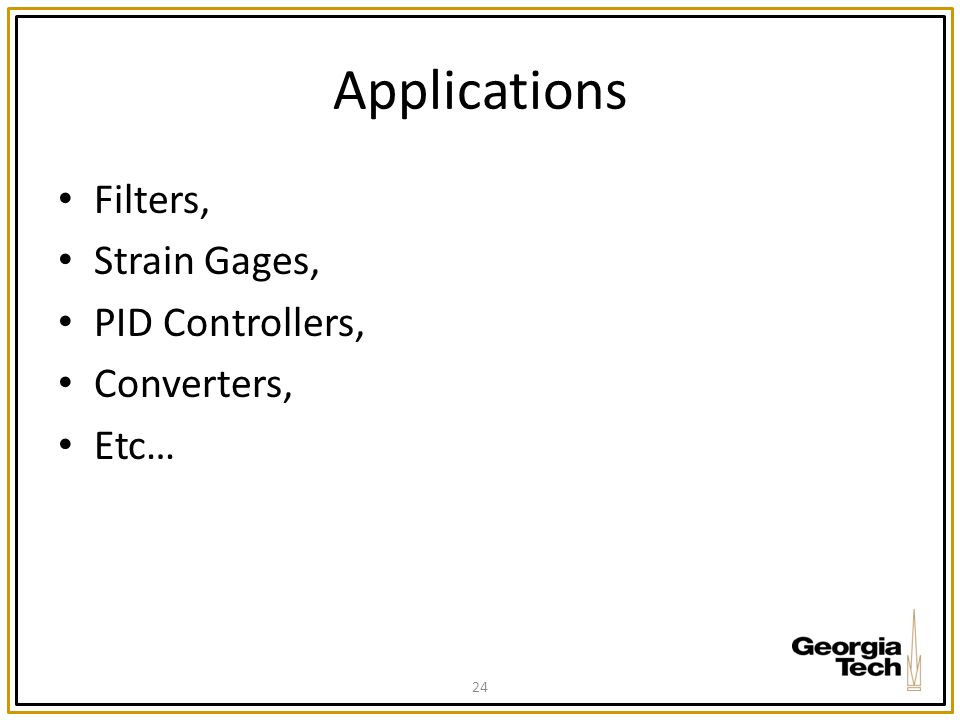 Applications Filters, Strain Gages, PID Controllers, Converters, Etc…