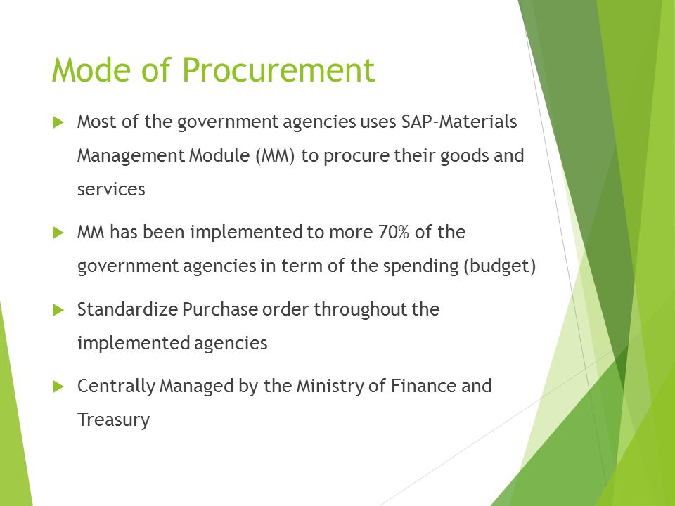 Mode of Procurement Most of the government agencies uses SAP-Materials Management Module (MM) to procure their goods and services.