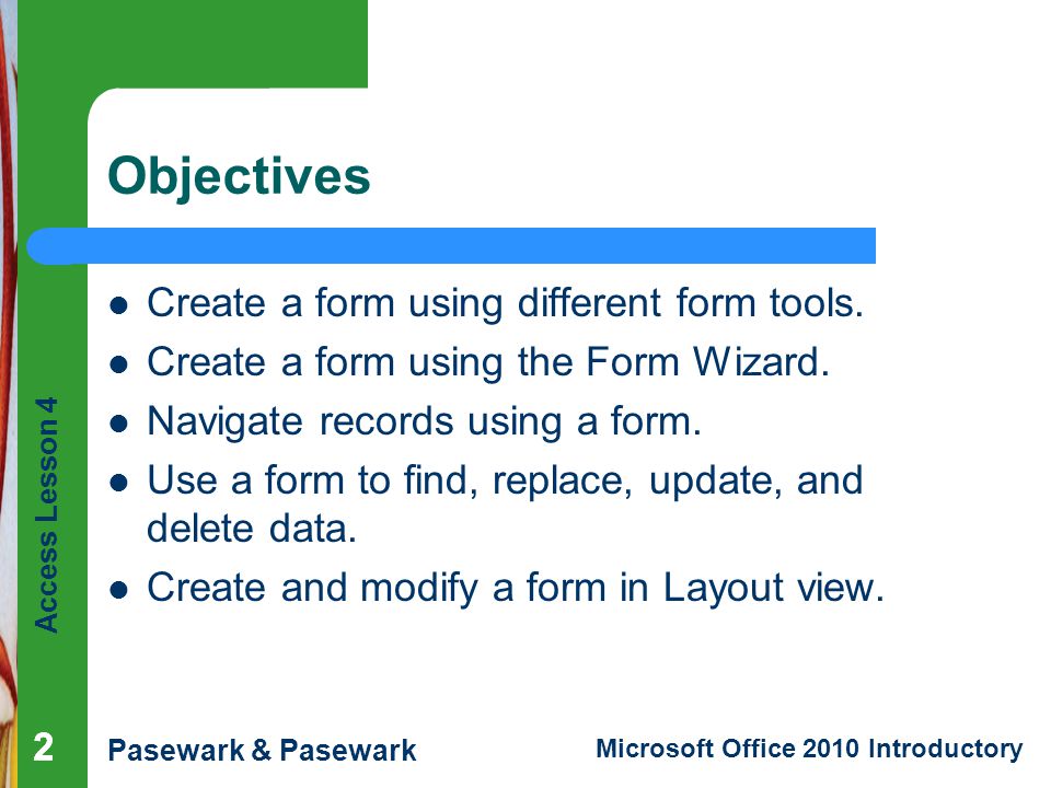 Objectives Create a form using different form tools.