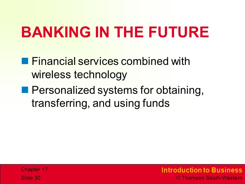 BANKING IN THE FUTURE Financial services combined with wireless technology. Personalized systems for obtaining, transferring, and using funds.