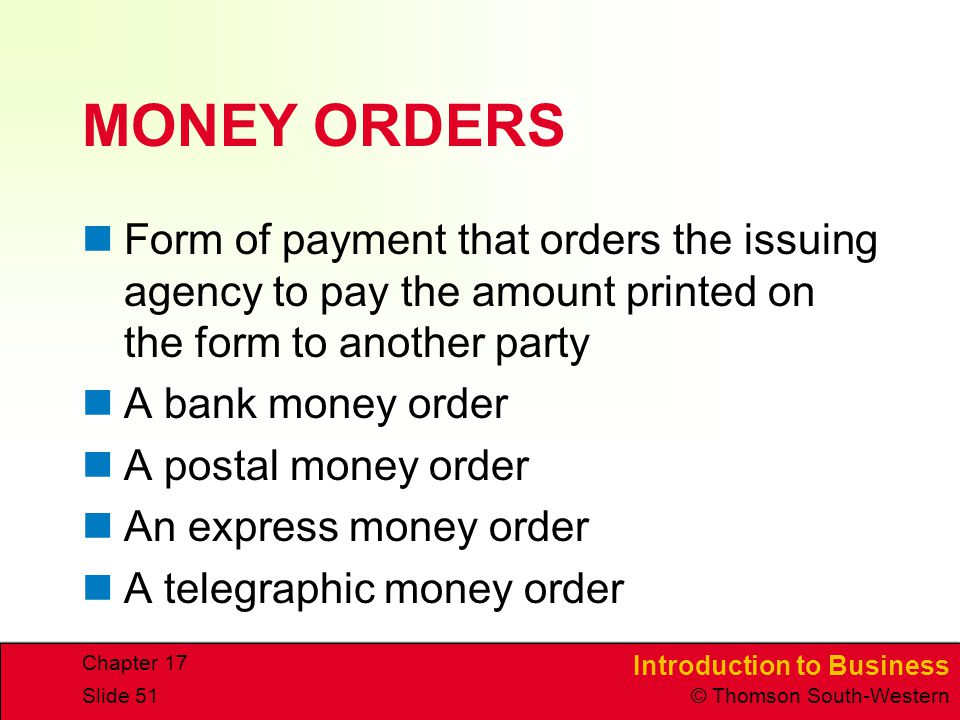 MONEY ORDERS Form of payment that orders the issuing agency to pay the amount printed on the form to another party.