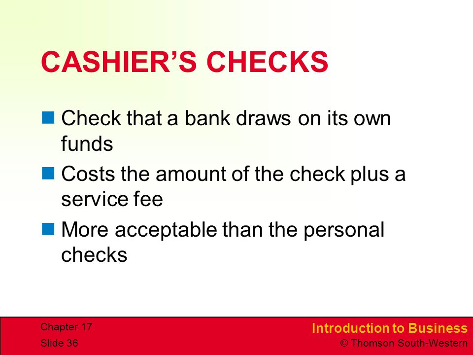 CASHIER’S CHECKS Check that a bank draws on its own funds