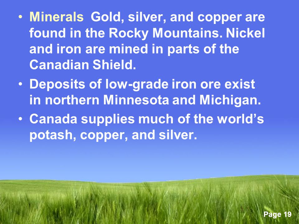 Minerals Gold, silver, and copper are found in the Rocky Mountains