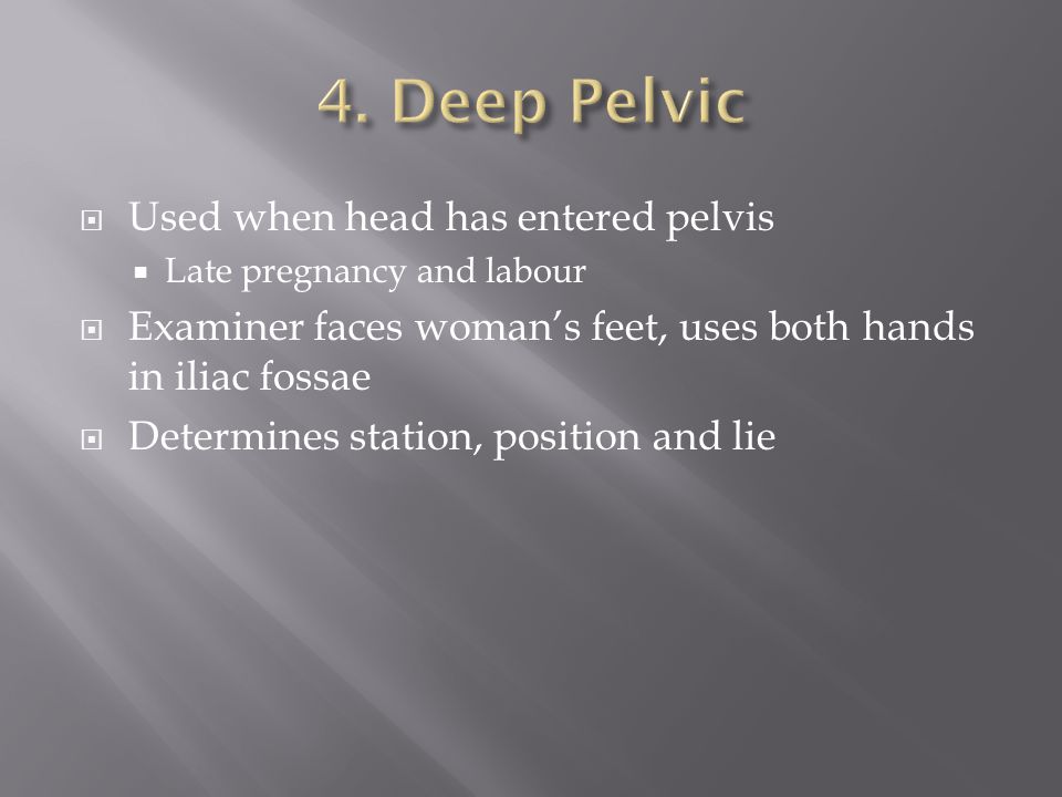 4. Deep Pelvic Used when head has entered pelvis