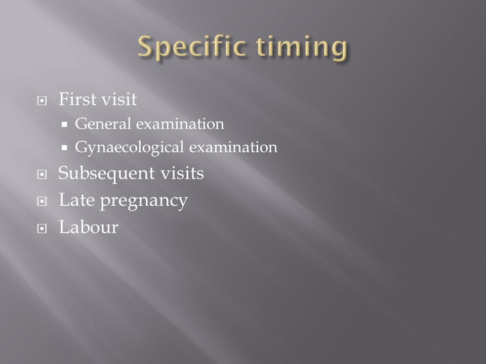 Specific timing First visit Subsequent visits Late pregnancy Labour