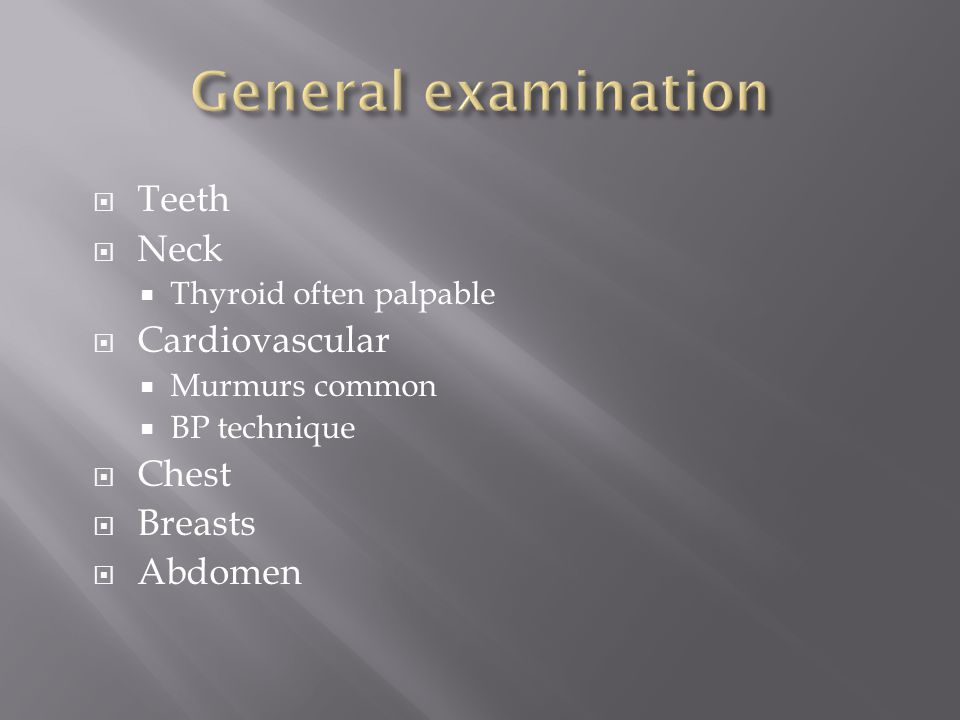 General examination Teeth Neck Cardiovascular Chest Breasts Abdomen