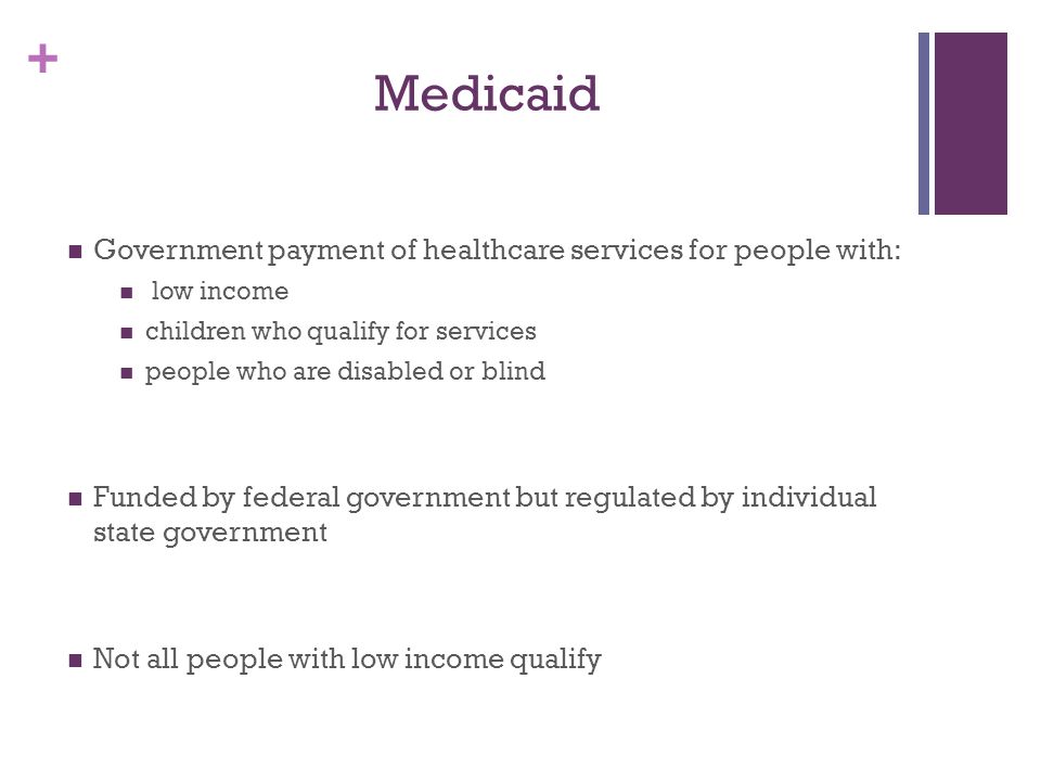 Medicaid Government payment of healthcare services for people with: