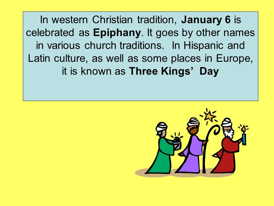 In western Christian tradition, January 6 is celebrated as Epiphany