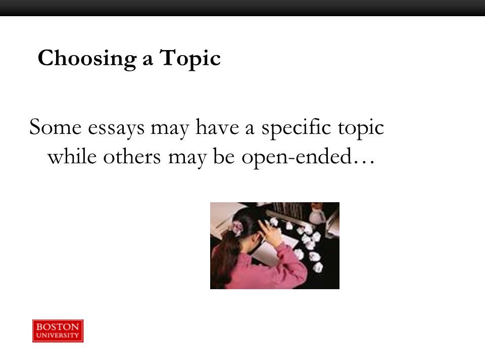 Choosing a Topic Some essays may have a specific topic while others may be open-ended…