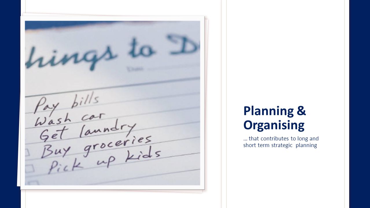 Planning & Organising … that contributes to long and short term strategic planning