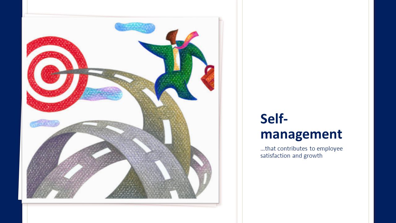 Self-management …that contributes to employee satisfaction and growth