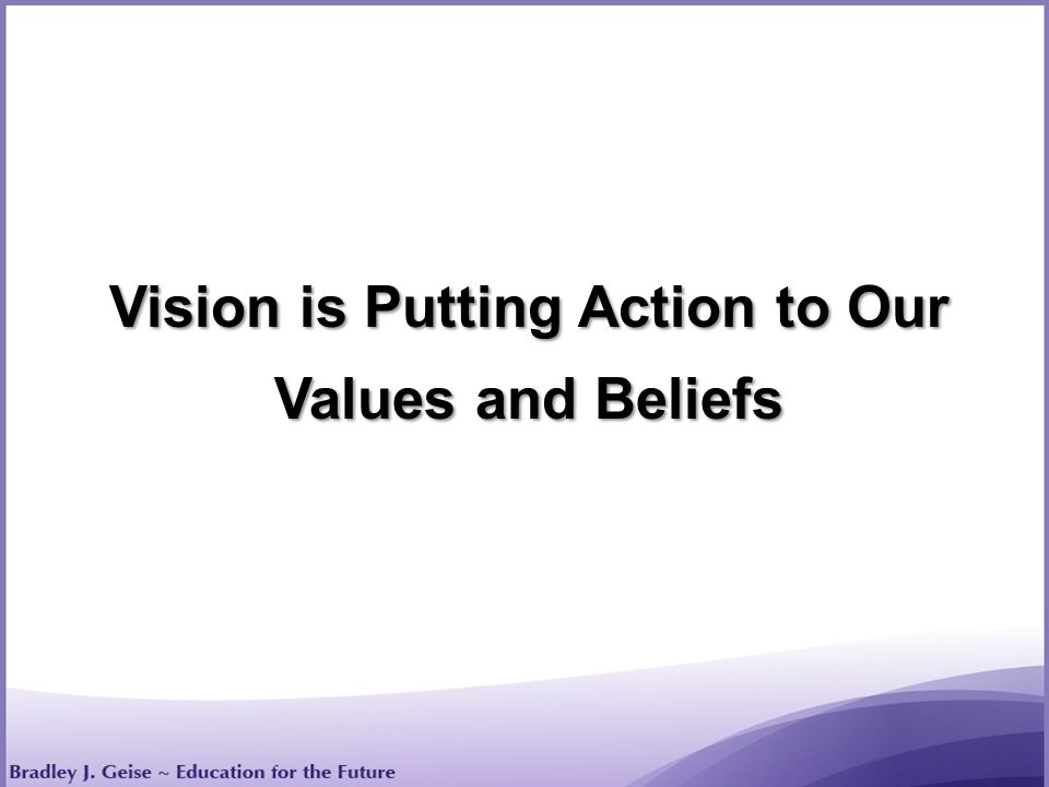 Vision is Putting Action to Our Values and Beliefs