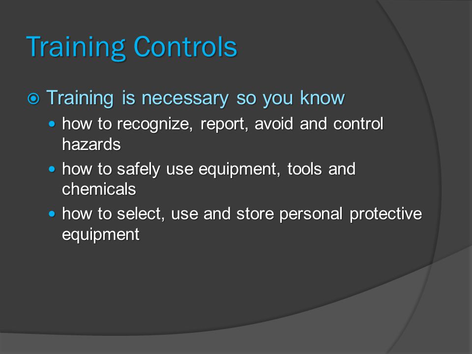 Training Controls Training is necessary so you know
