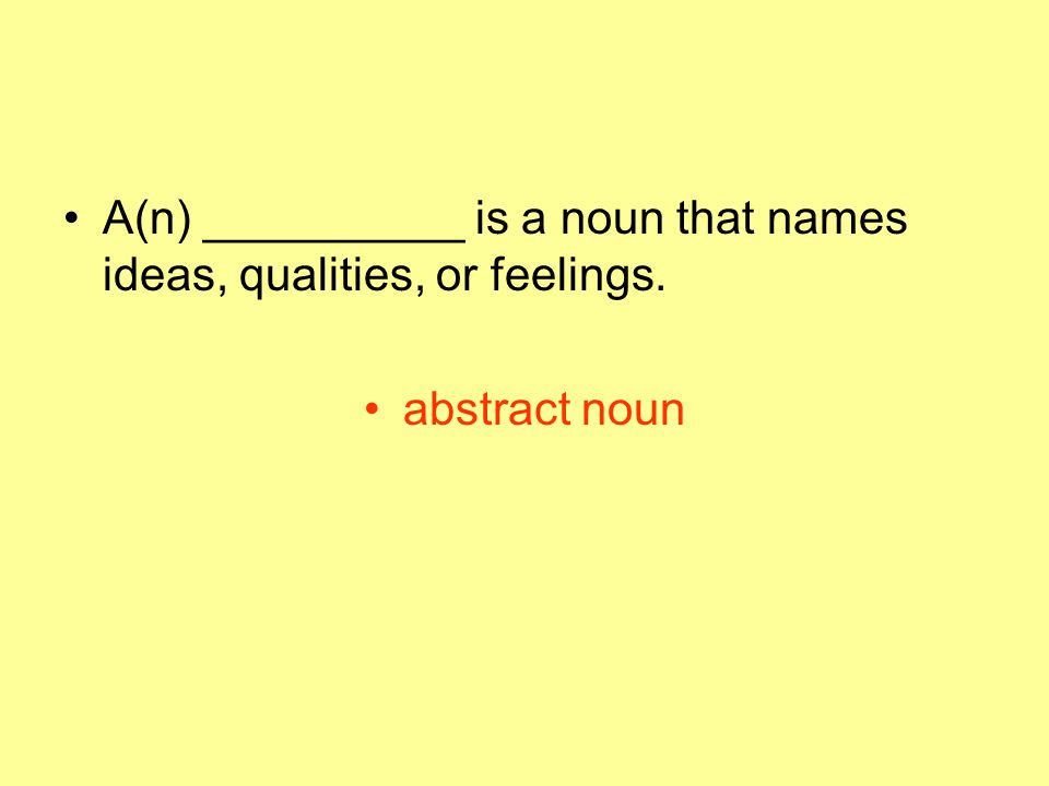 A(n) __________ is a noun that names ideas, qualities, or feelings.