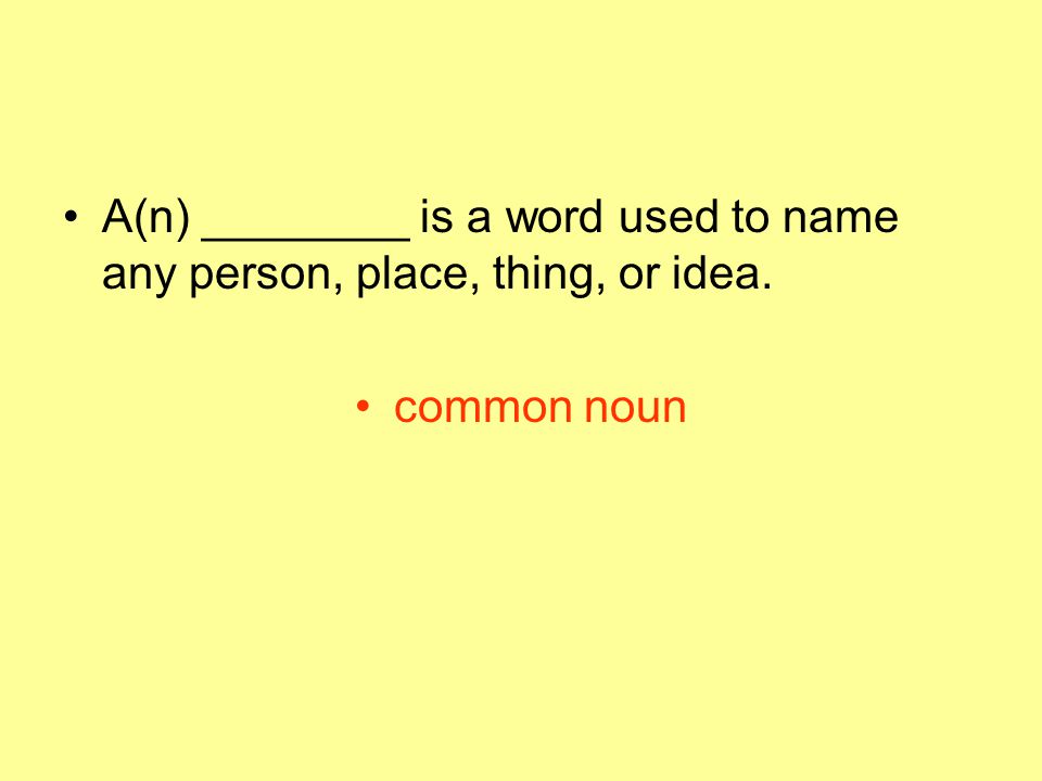 A(n) ________ is a word used to name any person, place, thing, or idea.