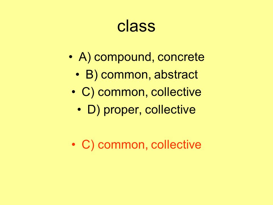 class A) compound, concrete B) common, abstract C) common, collective