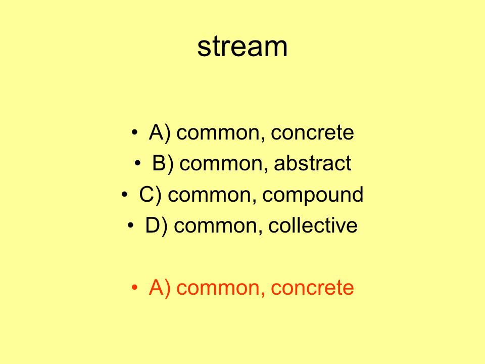 stream A) common, concrete B) common, abstract C) common, compound