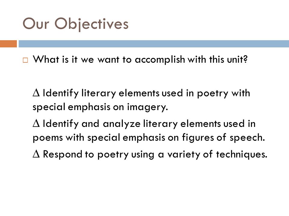 Our Objectives What is it we want to accomplish with this unit