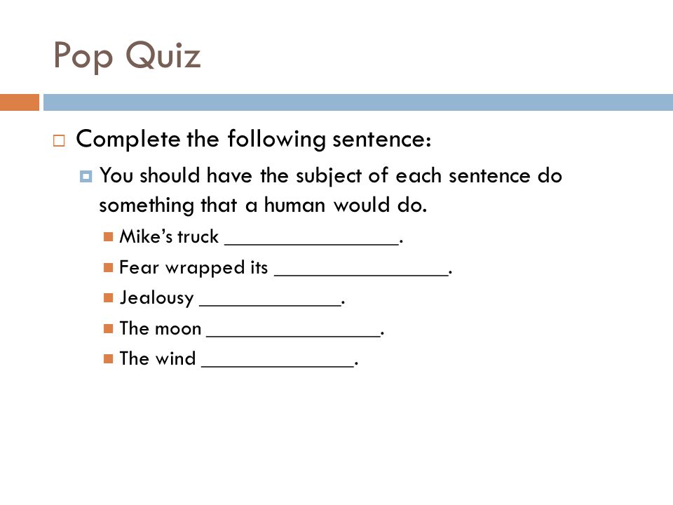 Pop Quiz Complete the following sentence:
