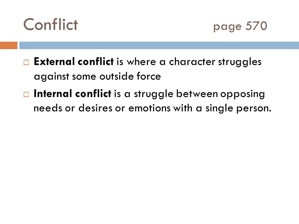 Conflict page 570 External conflict is where a character struggles against some outside force.