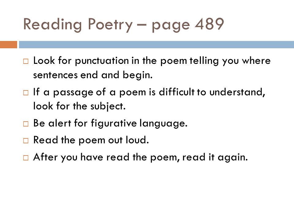 Reading Poetry – page 489 Look for punctuation in the poem telling you where sentences end and begin.
