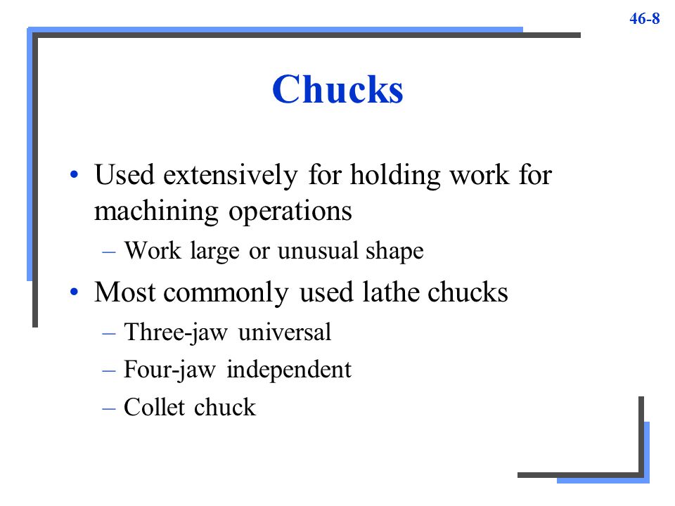 Chucks Used extensively for holding work for machining operations