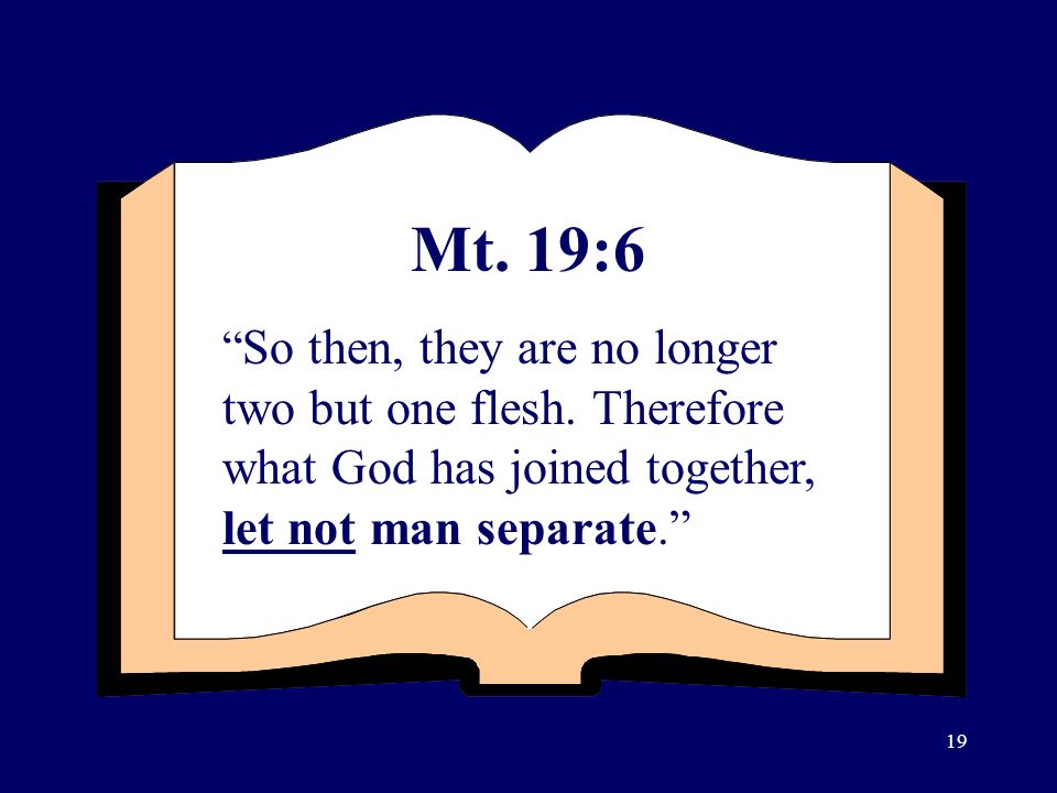 Mt. 19:6 So then, they are no longer two but one flesh.