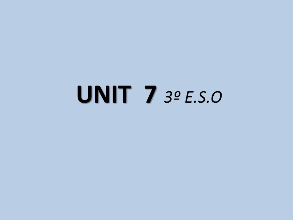 UNIT 7 3º E.S.O