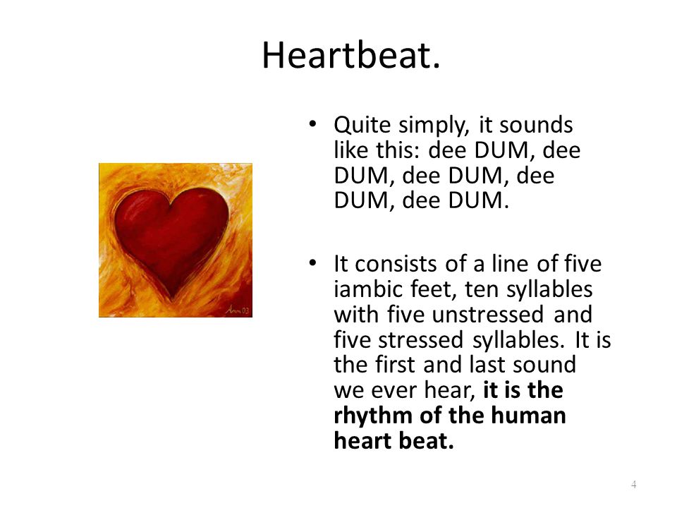 Heartbeat. Quite simply, it sounds like this: dee DUM, dee DUM, dee DUM, dee DUM, dee DUM.