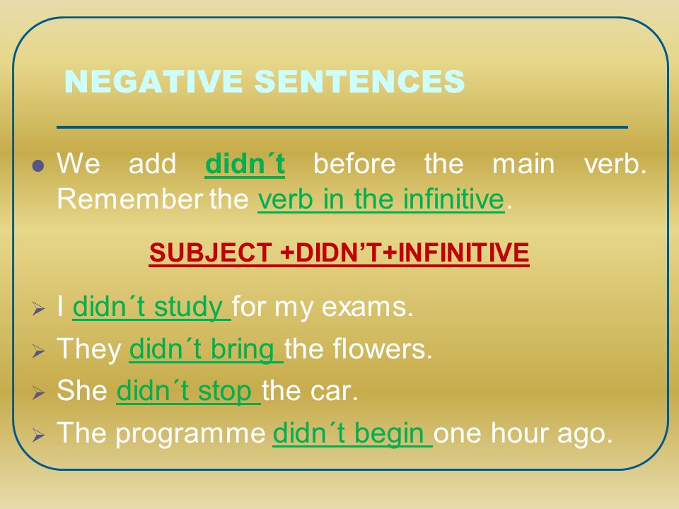 SUBJECT +DIDN’T+INFINITIVE