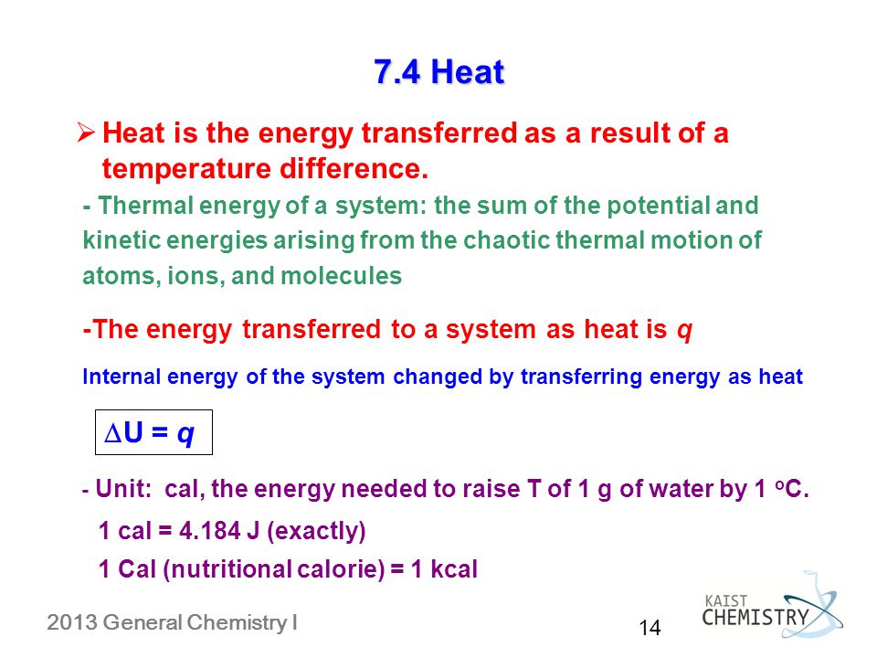 7.4 Heat Heat is the energy transferred as a result of a temperature difference.
