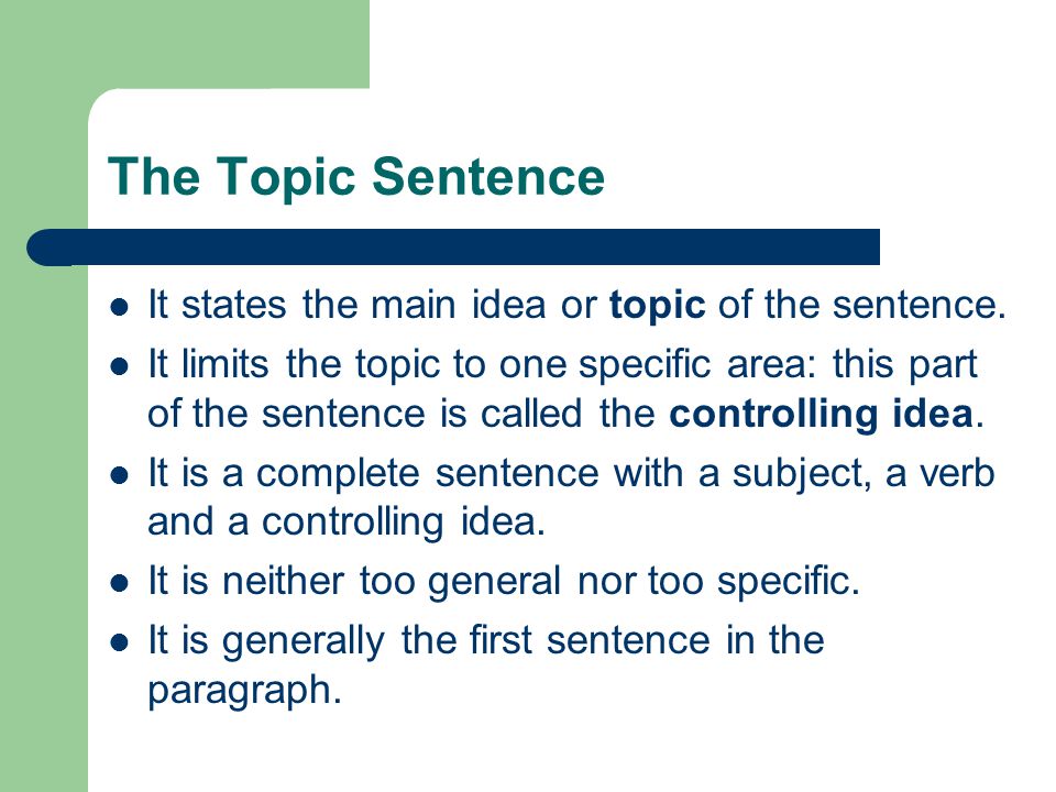 The Topic Sentence It states the main idea or topic of the sentence.