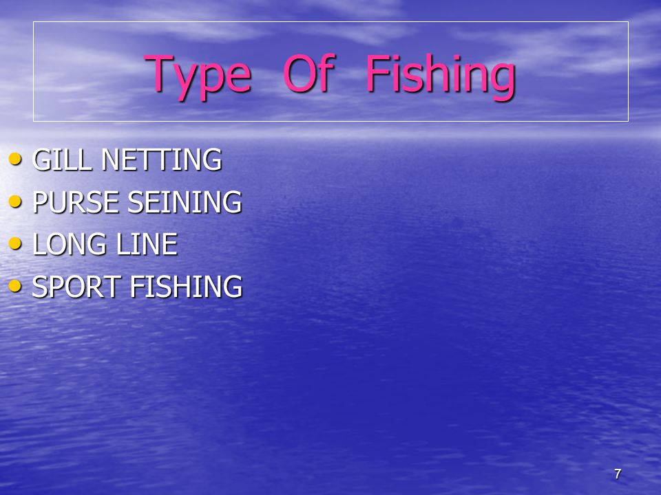https://slideplayer.com/slide/5810461/19/images/7/Type+Of+Fishing+GILL+NETTING+PURSE+SEINING+LONG+LINE+SPORT+FISHING.jpg