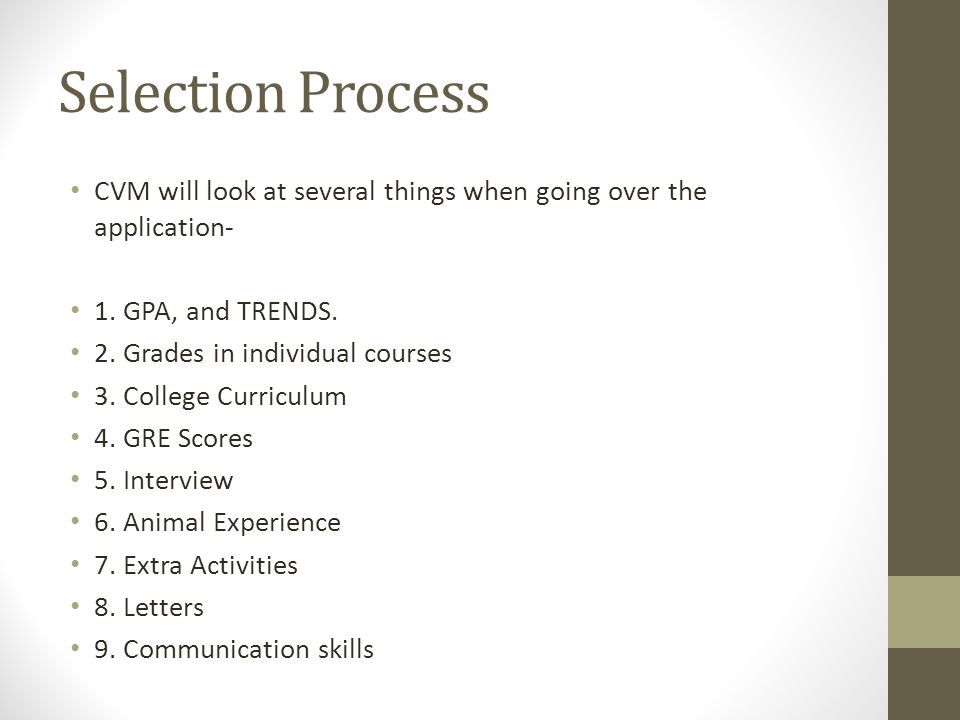 Selection Process CVM will look at several things when going over the application- 1. GPA, and TRENDS.