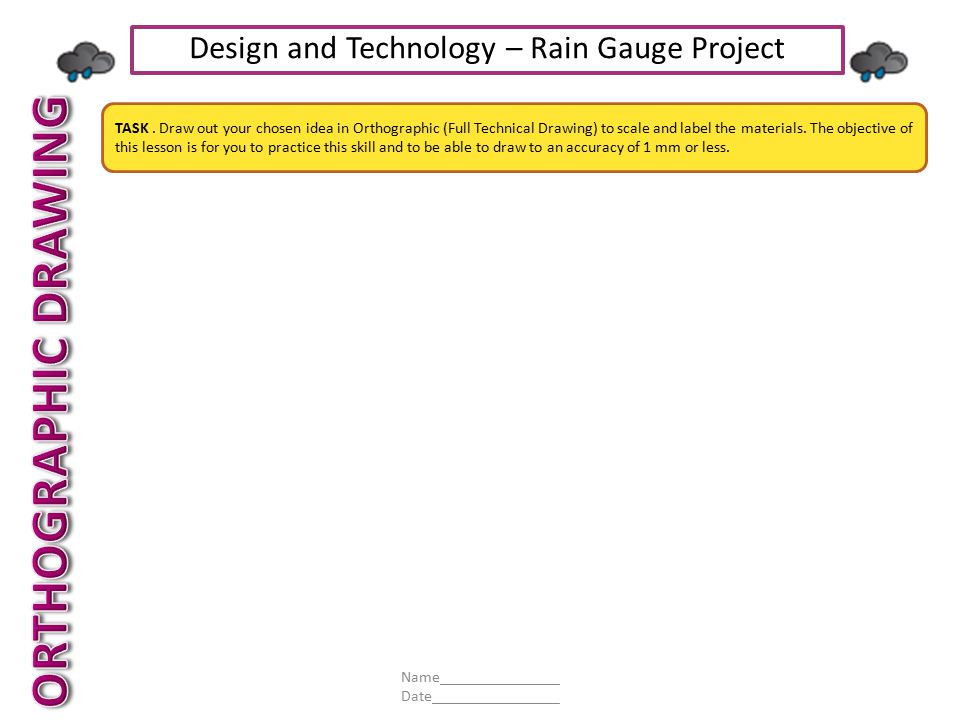 ORTHOGRAPHIC DRAWING Design and Technology – Rain Gauge Project