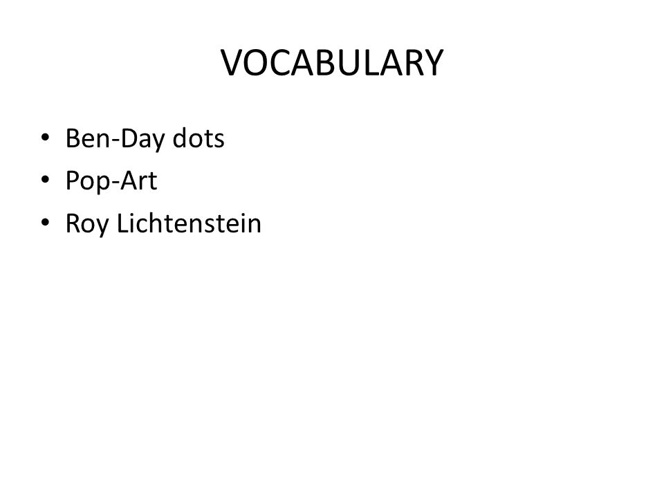VOCABULARY Ben-Day dots Pop-Art Roy Lichtenstein