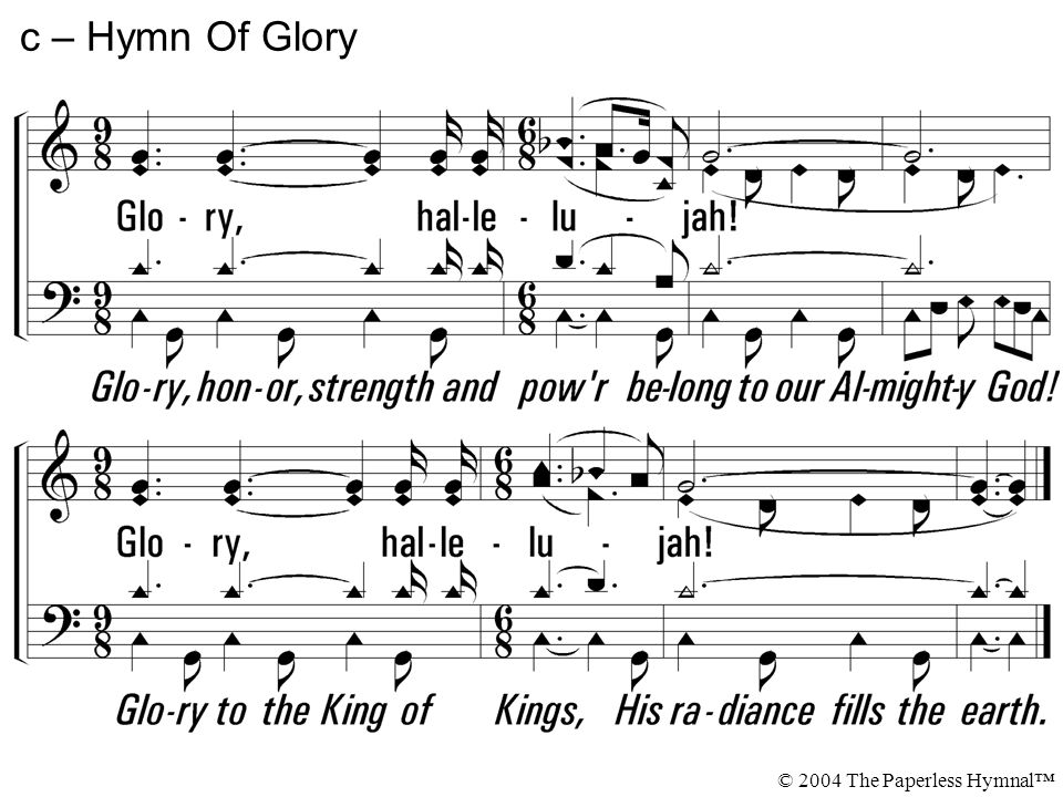 c – Hymn Of Glory Glory, honor, strength and power belong to our Almighty God! Glory to the King of Kings, His radiance fills the earth.