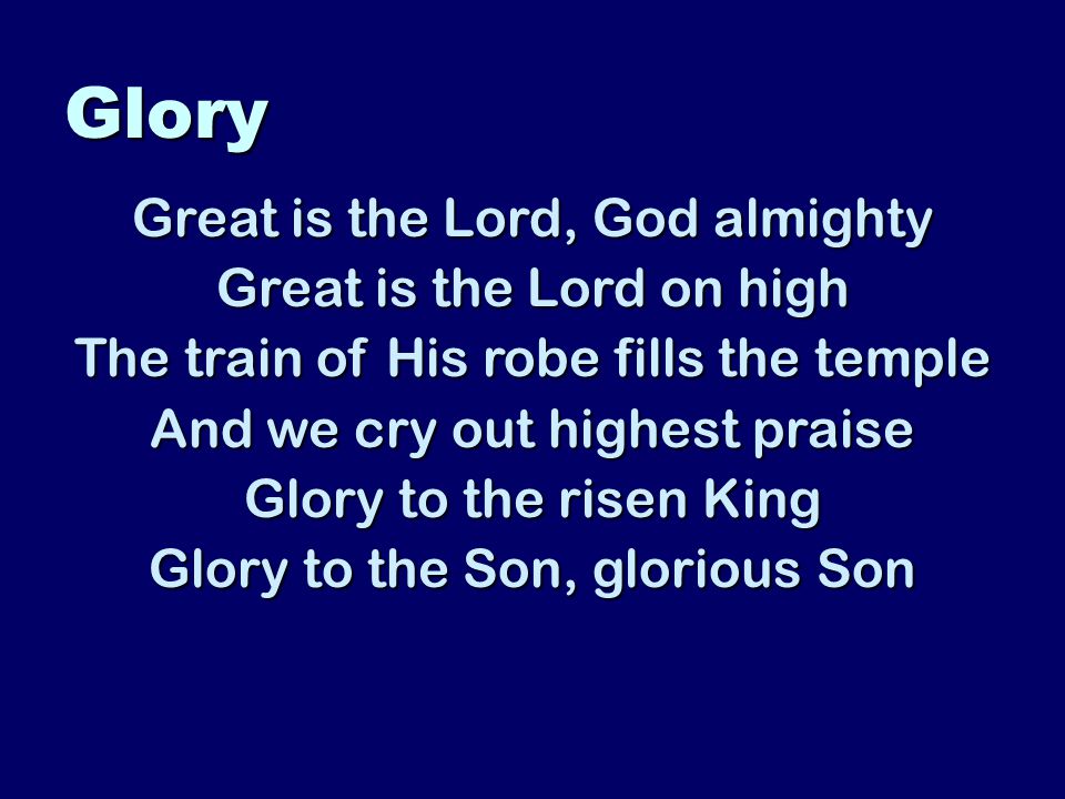 Glory Great is the Lord, God almighty Great is the Lord on high