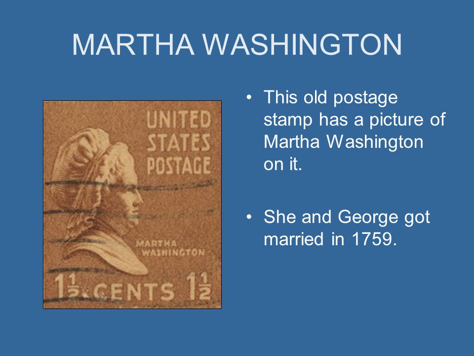MARTHA WASHINGTON This old postage stamp has a picture of Martha Washington on it.