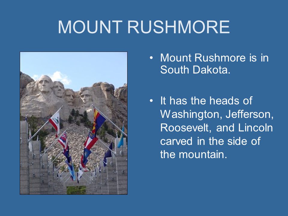 MOUNT RUSHMORE Mount Rushmore is in South Dakota.